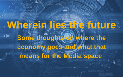 Quarterly White Paper | Wherein lies the future: Some thoughts on where the economy goes and what that means for the Media space